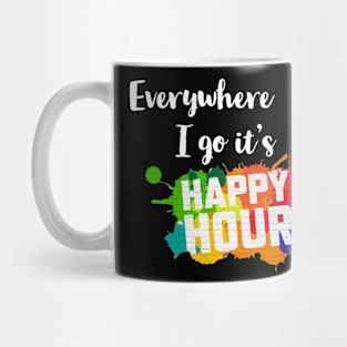 Everywhere I go it's Happy Hour! Mug